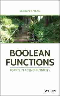 Boolean Functions: Topics in Asynchronicity by Serban E. Vlad