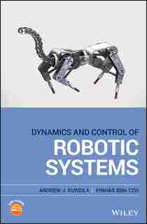 Dynamics and Control of Robotic Systems by Andrew J. Kurdila