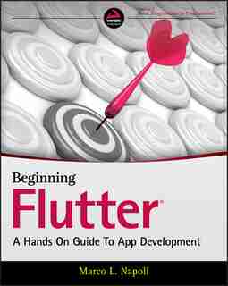 Beginning Flutter: A Hands On Guide To App Development by Marco L. Napoli