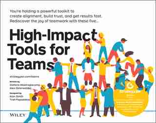 High-impact Tools For Teams: 5 Tools To Align Team Members, Build Trust, And Get Results Fast by Stefano Mastrogiacomo