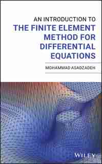 An Introduction To The Finite Element Method (fem) For Differential Equations by Mohammad Asadzadeh