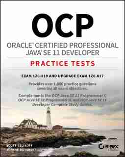 Ocp Oracle Certified Professional Java Se 11 Developer Practice Tests: Exam 1z0-819 And Upgrade Exam 1z0-817 by Scott Selikoff