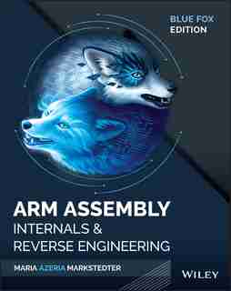 Blue Fox: Arm Assembly Internals And Binary Analysis Of Mobile And Iot Devices by Maria Markstedter