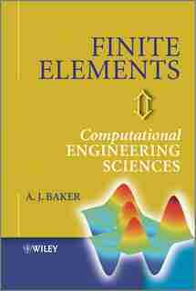 Finite Elements: Computational Engineering Sciences by A. J. Baker