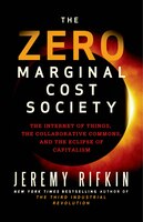 The Zero Marginal Cost Society: The Internet of Things, the Collaborative Commons, and the Eclipse…