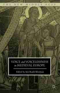 Voice And Voicelessness In Medieval Europe by Irit Ruth Kleiman