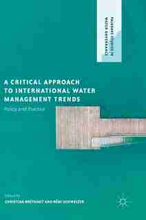 A Critical Approach To International Water Management Trends: Policy And Practice by Christian Bréthaut