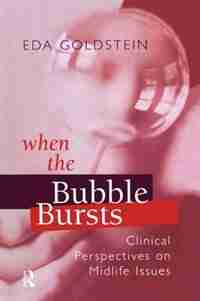 When The Bubble Bursts: Clinical Perspectives On Midlife Issues by Eda Goldstein