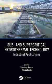 Sub- And Supercritical Hydrothermal Technology: Industrial Applications by Sandeep Kumar