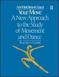 Your Move: A New Approach To The Study Of Movement And Dance: A Teachers Guide by Ann Hutchinson Guest