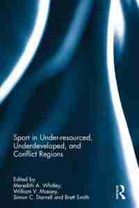 Sport In Underdeveloped And Conflict Regions de Meredith A. Whitley