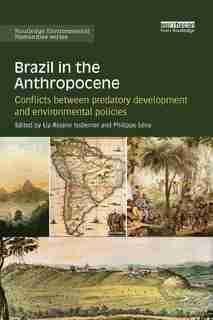 Brazil In The Anthropocene: Conflicts Between Predatory Development And Environmental Policies by Liz-rejane Issberner