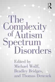 The Complexity Of Autism Spectrum Disorders by Michael Wolff