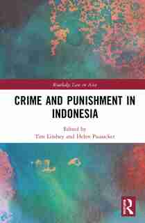 Crime And Punishment In Indonesia by Tim Lindsey