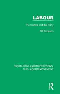 Labour: The Unions And The Party by Bill Simpson