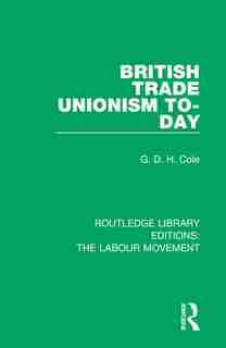 British Trade Unionism To-day by G. D. H. Cole