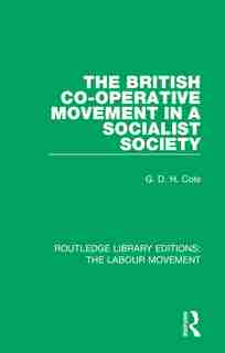 The British Co-operative Movement In A Socialist Society by G. D. H. Cole
