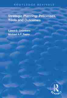 Strategic Planning: Processes, Tools And Outcomes by Lance D. Chambers