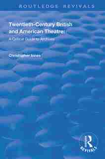 Twentieth-century British And American Theatre: A Critical Guide To Archives by Christopher Innes