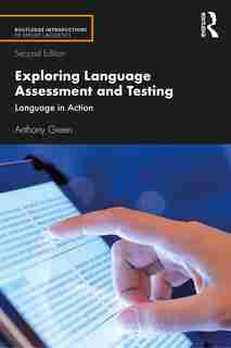 Exploring Language Assessment And Testing: Language In Action by Anthony Green