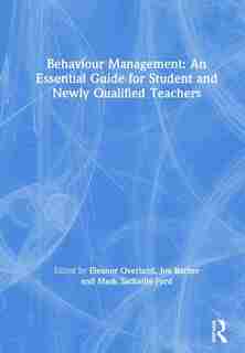 Behaviour Management: An Essential Guide For Student And Newly Qualified Teachers by Eleanor Overland