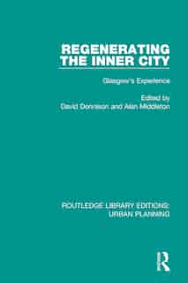 Regenerating The Inner City: Glasgow's Experience by David Donnison