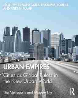 Urban Empires: Cities As Global Rulers In The New Urban World by Edward Glaeser