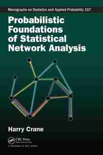 Probabilistic Foundations Of Statistical Network Analysis by Harry Crane