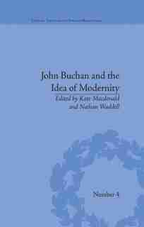 John Buchan And The Idea Of Modernity de Kate Macdonald