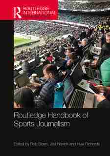 Routledge Handbook Of Sports Journalism by Rob Steen