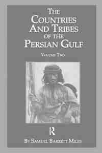 The Countries And Tribes Of The Persian Gulf by Samuel Barrett Miles