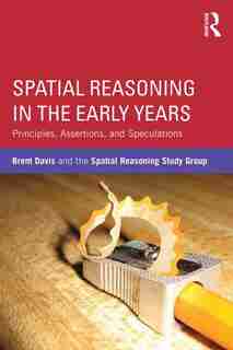 Spatial Reasoning In The Early Years: Principles, Assertions, And Speculations by Brent Davis