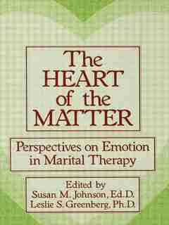 The Heart Of The Matter: Perspectives On Emotion In Marital: Perspectives On Emotion In Marital Therapy by Susan M. Johnson