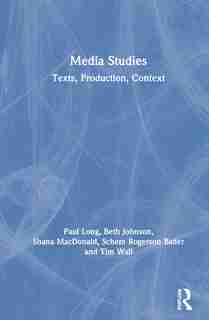 Media Studies: Texts, Production, Context by Paul Long