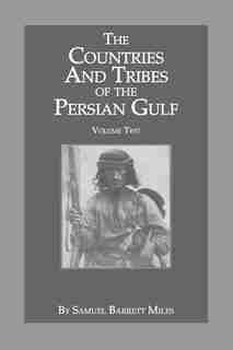 The Countries And Tribes Of The Persian Gulf by Samuel Barrett Miles