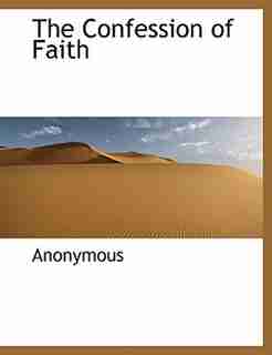 The Confession Of Faith by Anonymous