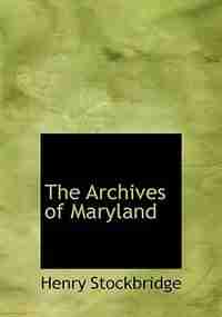The Archives of Maryland by Henry Stockbridge