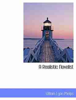 A Realistic Novelist by William Lyon Phelps