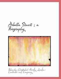 Arbella Stuart ; A Biography by Blanche Christabel Hardy