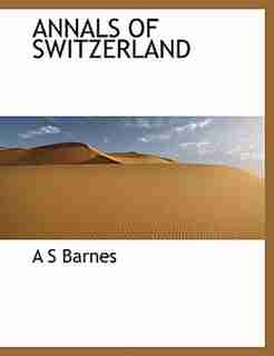Annals Of Switzerland by A S Barnes