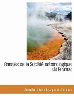 Annales De La Société Entomologique De France by Société Entomologique De France