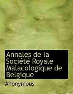 Annales De La Société Royale Malacologique De Belgique by Anonymous