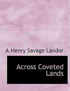Across Coveted Lands by A.Henry Savage Landor
