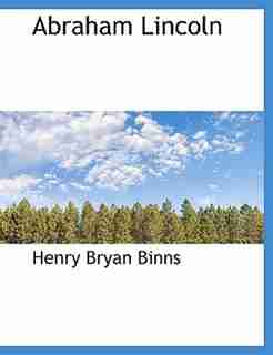 Abraham Lincoln by Henry Bryan Binns