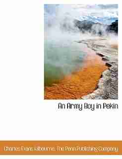 An Army Boy In Pekin by Charles Evans Kilbourne