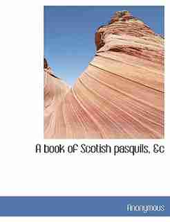 A Book Of Scotish Pasquils, &c by Anonymous