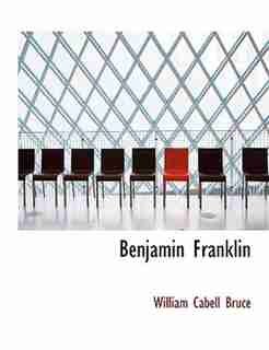 Benjamin Franklin by William Cabell Bruce