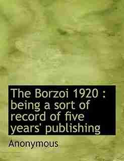 The Borzoi 1920: Being A Sort Of Record Of Five Years' Publishing by Anonymous