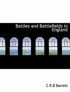 Battles And Battlefields In England by C R.b Barrett