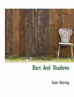 Bars And Shadows by Scott Nearing